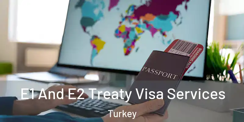 E1 And E2 Treaty Visa Services Turkey