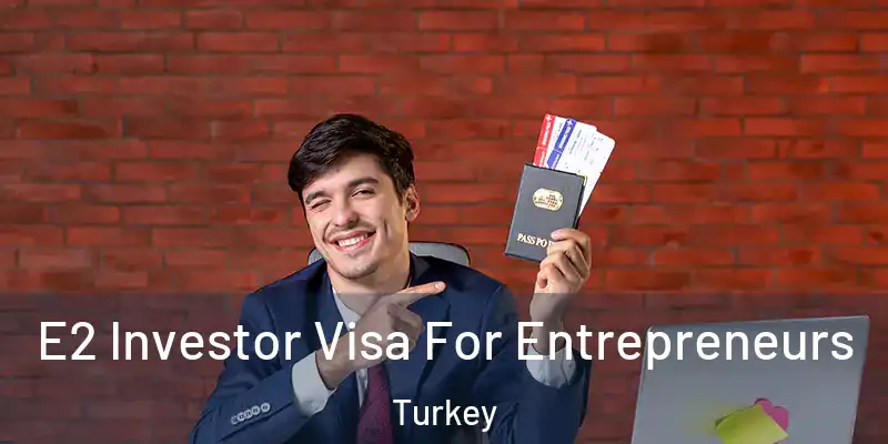 E2 Investor Visa For Entrepreneurs Turkey