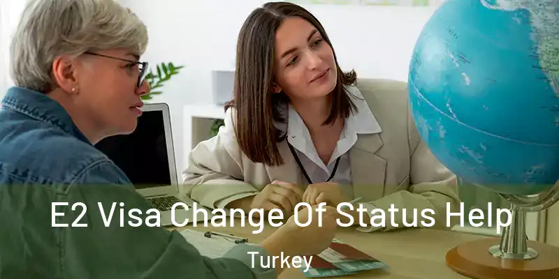E2 Visa Change Of Status Help Turkey