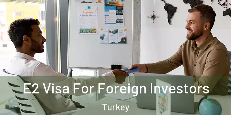 E2 Visa For Foreign Investors Turkey
