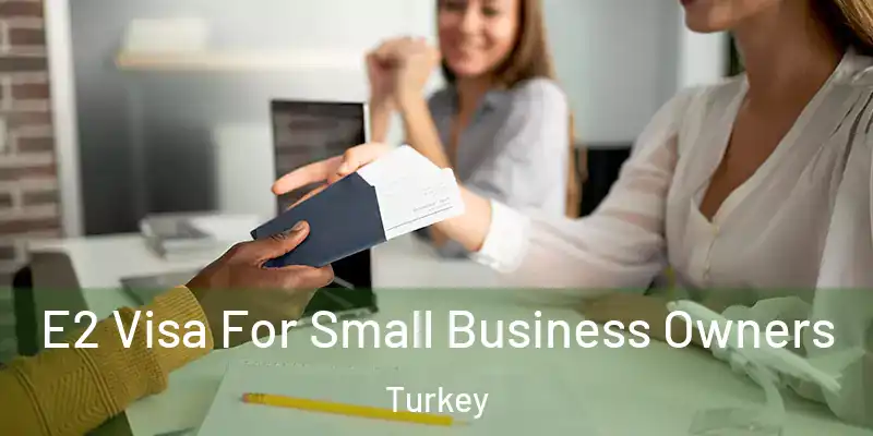 E2 Visa For Small Business Owners Turkey
