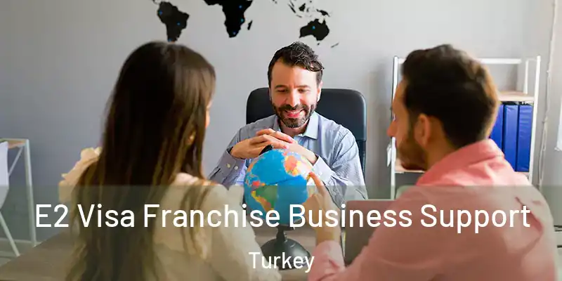 E2 Visa Franchise Business Support Turkey