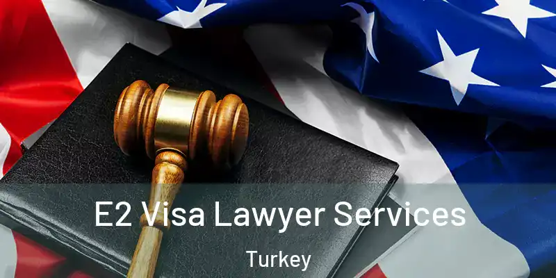 E2 Visa Lawyer Services Turkey