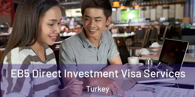 EB5 Direct Investment Visa Services Turkey
