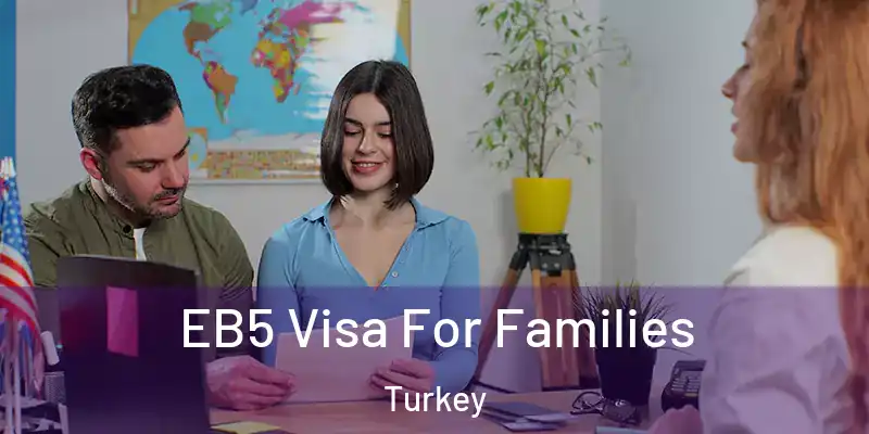 EB5 Visa For Families Turkey