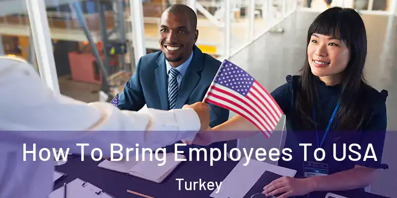 How To Bring Employees To USA Turkey