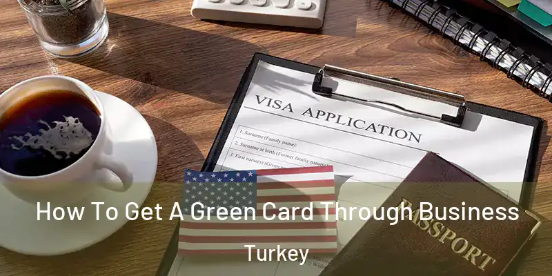 How To Get A Green Card Through Business Turkey