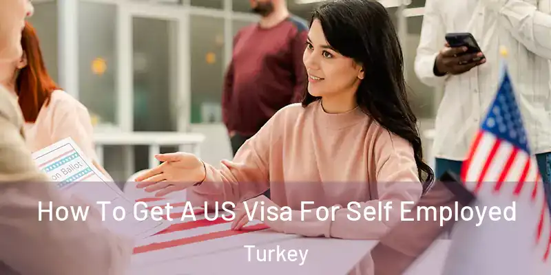 How To Get A US Visa For Self Employed Turkey