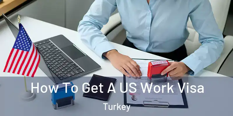 How To Get A US Work Visa Turkey