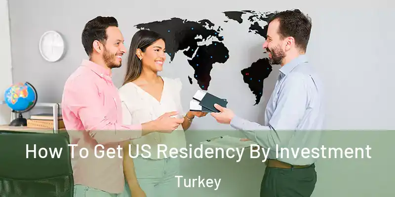 How To Get US Residency By Investment Turkey