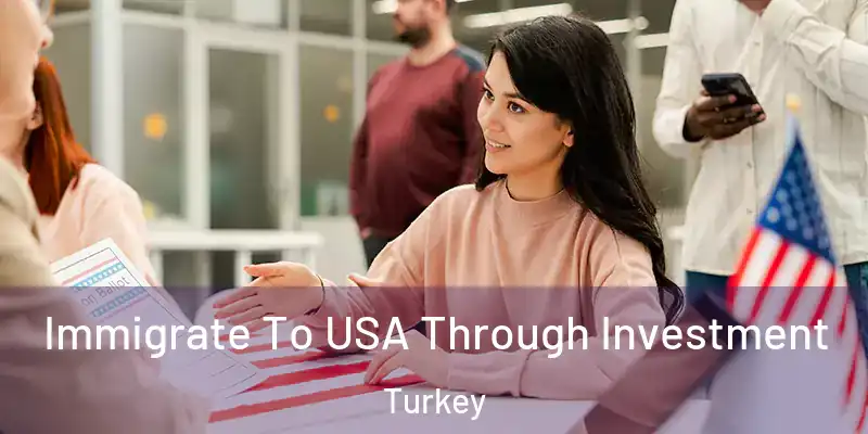 Immigrate To USA Through Investment Turkey