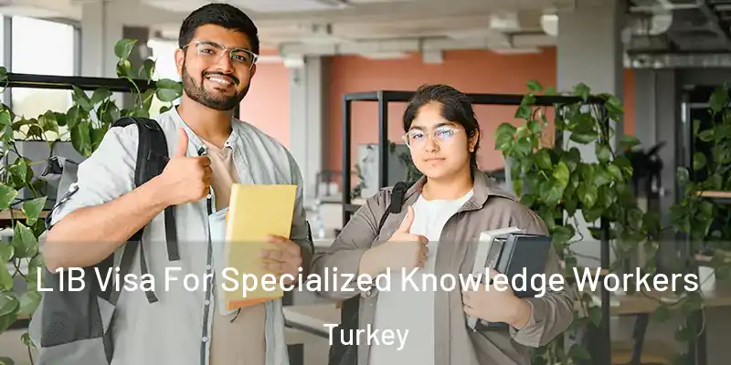 L1B Visa For Specialized Knowledge Workers Turkey