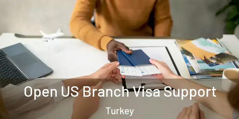 Open US Branch Visa Support Turkey