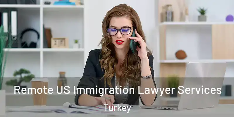 Remote US Immigration Lawyer Services Turkey