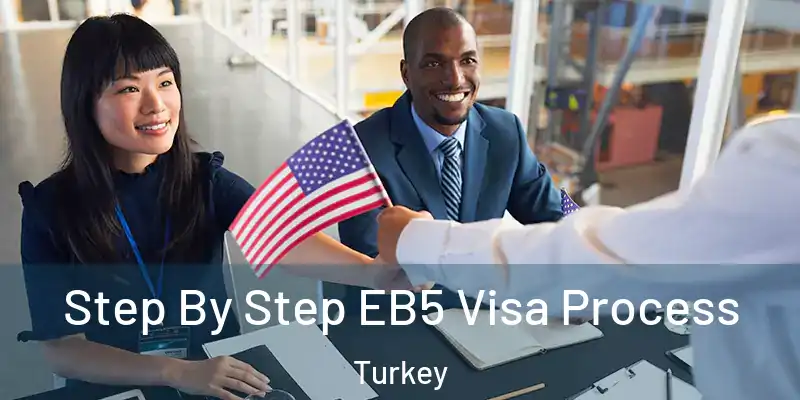 Step By Step EB5 Visa Process Turkey