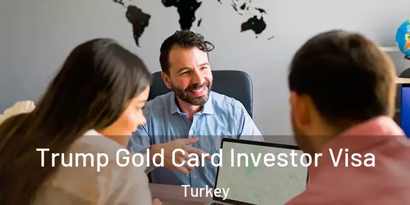 Trump Gold Card Investor Visa Turkey