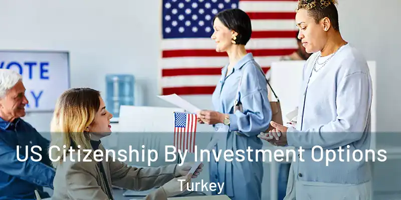 US Citizenship By Investment Options Turkey