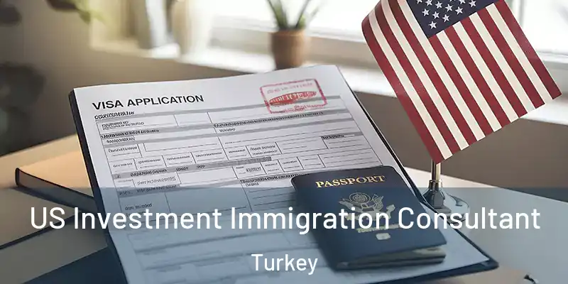 US Investment Immigration Consultant Turkey
