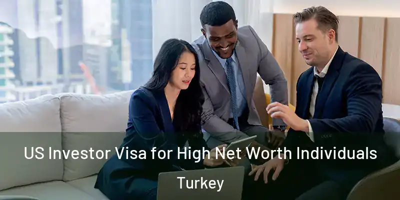 US Investor Visa for High Net Worth Individuals Turkey