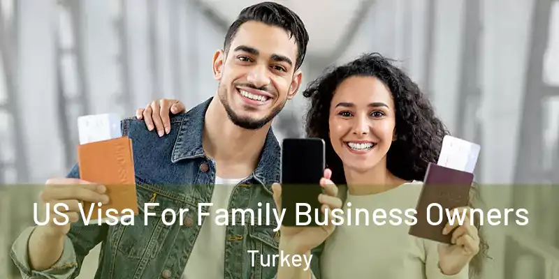 US Visa For Family Business Owners Turkey