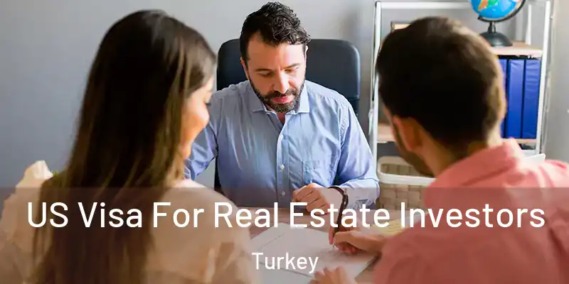 US Visa For Real Estate Investors Turkey