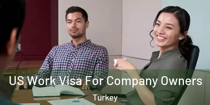 US Work Visa For Company Owners Turkey