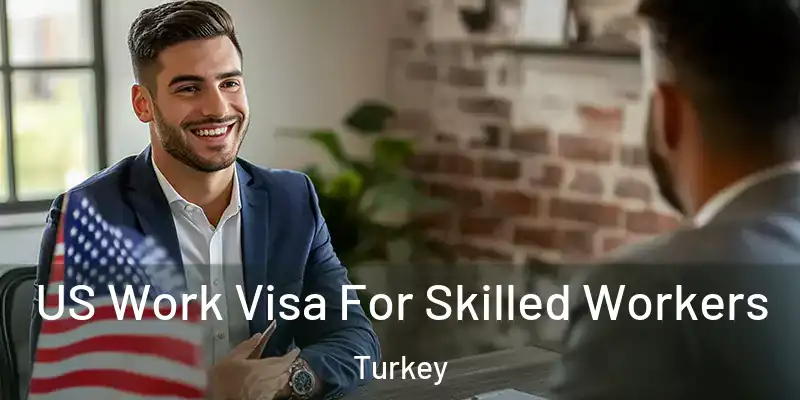 US Work Visa For Skilled Workers Turkey