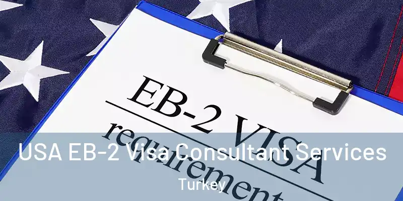 USA EB-2 Visa Consultant Services Turkey